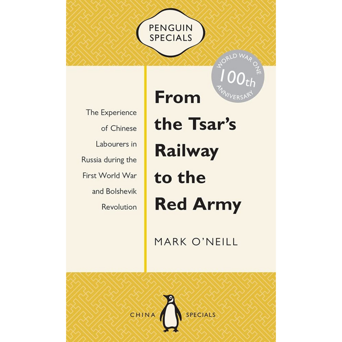 Book cover of From the Tsar’s Railway to the Red Army by Mark ONeill, featuring the Penguin Specials logo and a gold patterned background, explores Chinese wartime laborers' roles during World War I and their impact on the Bolshevik Revolution.