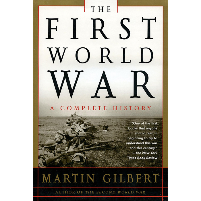 Cover of The First World War: A Complete History by Martin Gilbert, featuring a photo of armed soldiers in a trench.