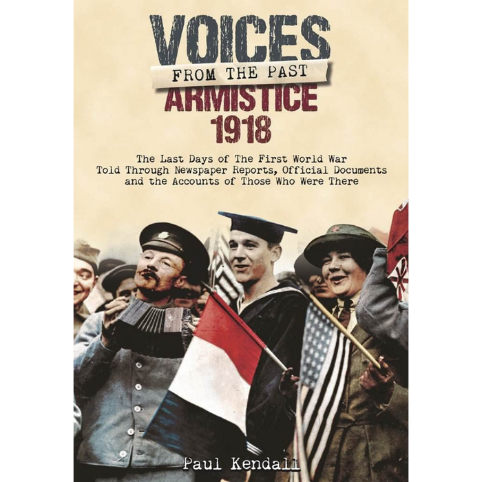 Book cover titled *Voices From The Past: Armistice 1918* by Paul Kendall, featuring historical military personnel celebrating Armistice Day. Subtext highlights World War I accounts and documents.