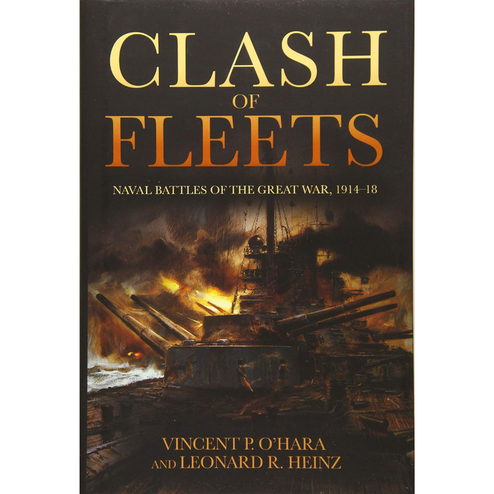 Book cover of Clash of Fleets: Naval Battles of the Great War, 1914-18 by Vincent P. OHara and Leonard R. Heinz, featuring an image of a battleship engaged in battle at sea and yellow or orange text on a dark background.