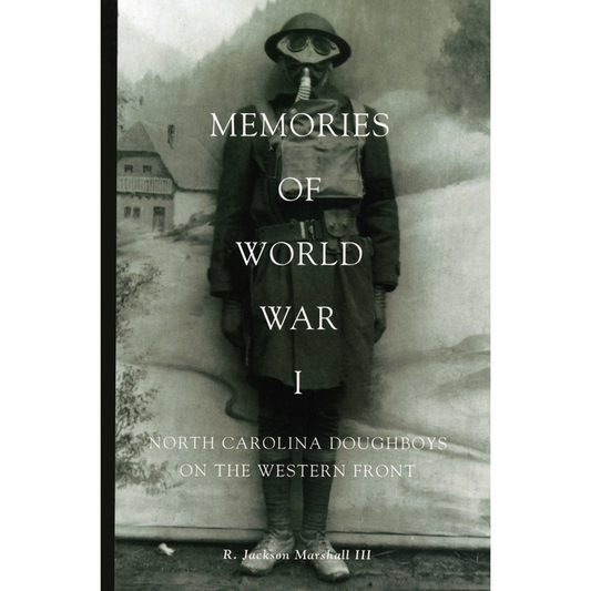 Book cover titled Memories of the Great War featuring a doughboy in uniform with a gas mask, with text North Carolina Doughboys on the Western Front and author R. Jackson Marshall III in white.