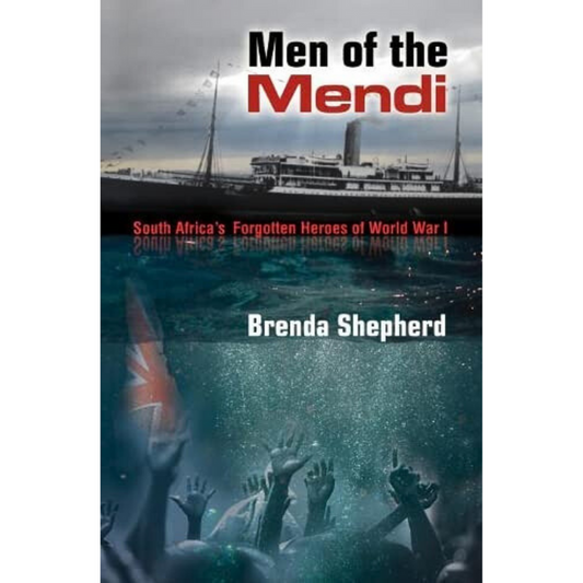 Cover of the book Men of the Mendi by Brenda Shepherd. It features the SS Mendi ship in the background and underwater hands reaching up, with a subtitle about South Africa's WWI black soldiers heroes.