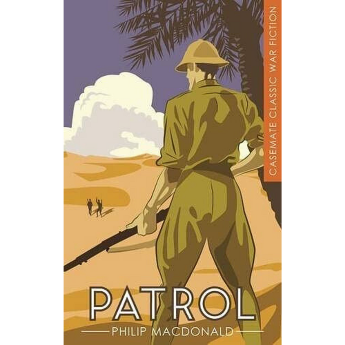 Book cover of "Patrol" by Philip MacDonald. Features a soldier holding a rifle, standing in the Mesopotamian desert. Two distant figures walk towards a large cloud. An orange side strip reads Casemate Classic War Fiction, hinting at this suspense novel set during World War I.