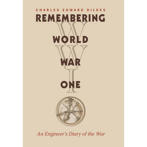 Book cover titled Remembering World War One: An Engineer’s Diary of the War by Charles Edward Dilkes. Brown letters on a beige background with a circular graphic at the bottom.