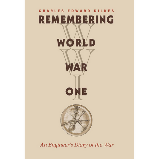 Book cover titled Remembering World War One: An Engineer’s Diary of the War by Charles Edward Dilkes. Brown letters on a beige background with a circular graphic at the bottom.