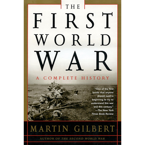 Cover of The First World War: A Complete History by Martin Gilbert, featuring a photo of armed soldiers in a trench.