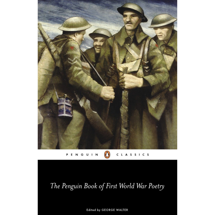 The cover of The Penguin Classics edition of First World War Poetry, an anthology edited by George Walter, features soldiers in uniforms with rifles.