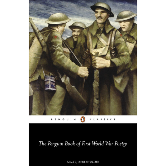 The cover of The Penguin Classics edition of First World War Poetry, an anthology edited by George Walter, features soldiers in uniforms with rifles.