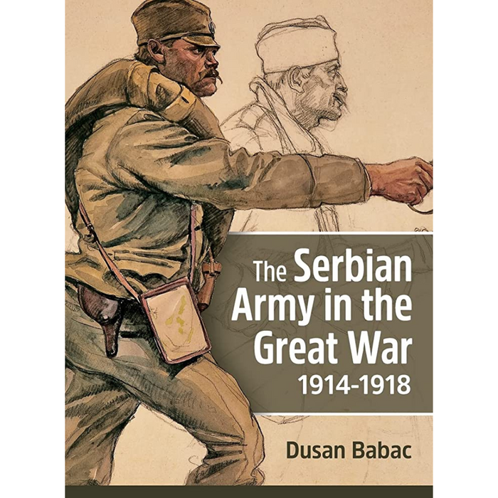 Cover of The Serbian Army in the Great War 1914-1918 by Dusan Babac, showcasing illustrations of soldiers in historical uniforms overlaid with white text.