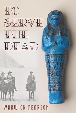 A beige background with three men on horseback with a blue ancient Egyptian statue with hieroglyphic symbols wrapping around its base. Deep red text reads "To Serve The Dead" to the left.