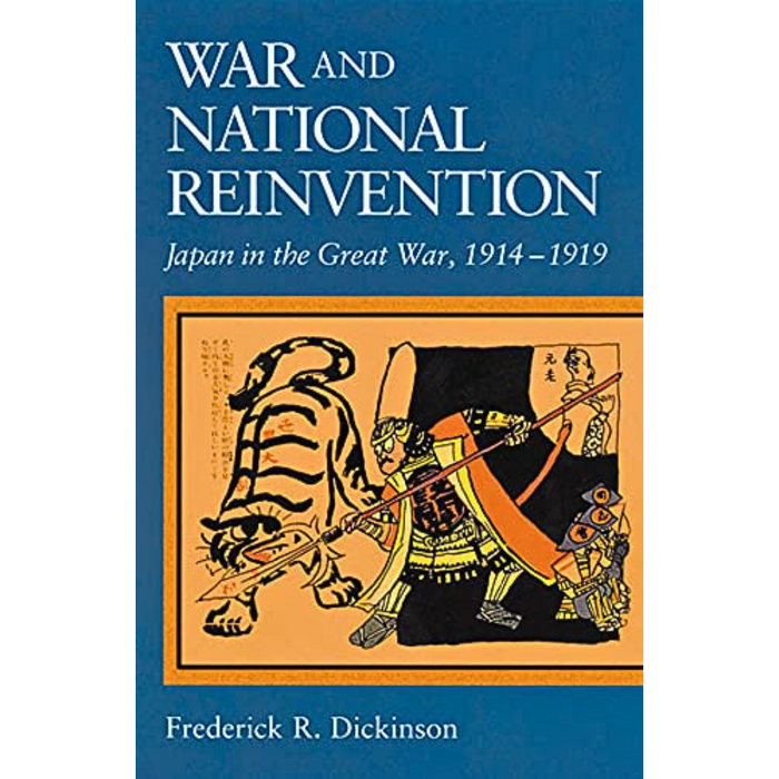 Book cover of War and National Reinvention: Japan in the Great War, 1914–1919 by Frederick R. Dickinson. Features an illustration of an armored warrior confronting a tiger.