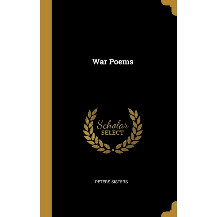 Cover of the book War Poems by Peters Sisters, features a black background with a gold border and laurel wreath design labeled Scholar Select.