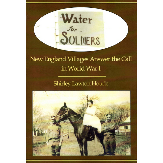Book cover titled New England Villages Answer the Call in World War I by Shirley Lawton Houde, featuring a historical photo and a Water for Soldiers sign against a brown background and yellow text.