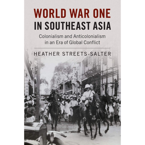 Book cover of World War One in Southeast Asia by Heather Streets-Salter. Features a historical black and white photo capturing people and soldiers on horseback and red and black text.