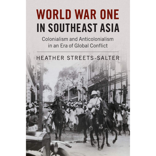 Book cover of World War One in Southeast Asia by Heather Streets-Salter. Features a historical black and white photo capturing people and soldiers on horseback and red and black text.